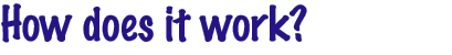 How does it work?