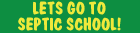 Lets Go To Septic School!