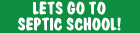 Lets Go To Septic School!