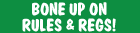 Bone Up On Rules & Regs!